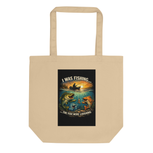 “I Was Fishing… The Fish Were Laughing” Funny Fishing Eco Tote Bag